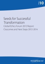 Seeds for Successful Transformation. Global Ethics Forum 2012 Report. Outcomes and Next Steps 2012-2014