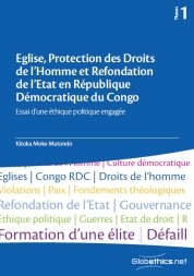 Eglise, Protection des Droits de l'Homme et Refondation de l'Etat en République Démocratique du Congo. Essai d'une éthique politique engagée