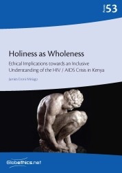 Holiness as Wholeness: Ethical Implications towards an Inclusive Understanding of the HIV / AIDS Crisis in Kenya