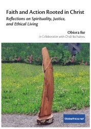 Faith and Action Rooted in Christ Reflections on Spirituality, Justice, and Ethical Living