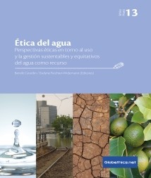 Globethics Publication: Ética del agua : perspectivas éticas en torno al uso y la gestión sustentables y equitativos del agua como recurso